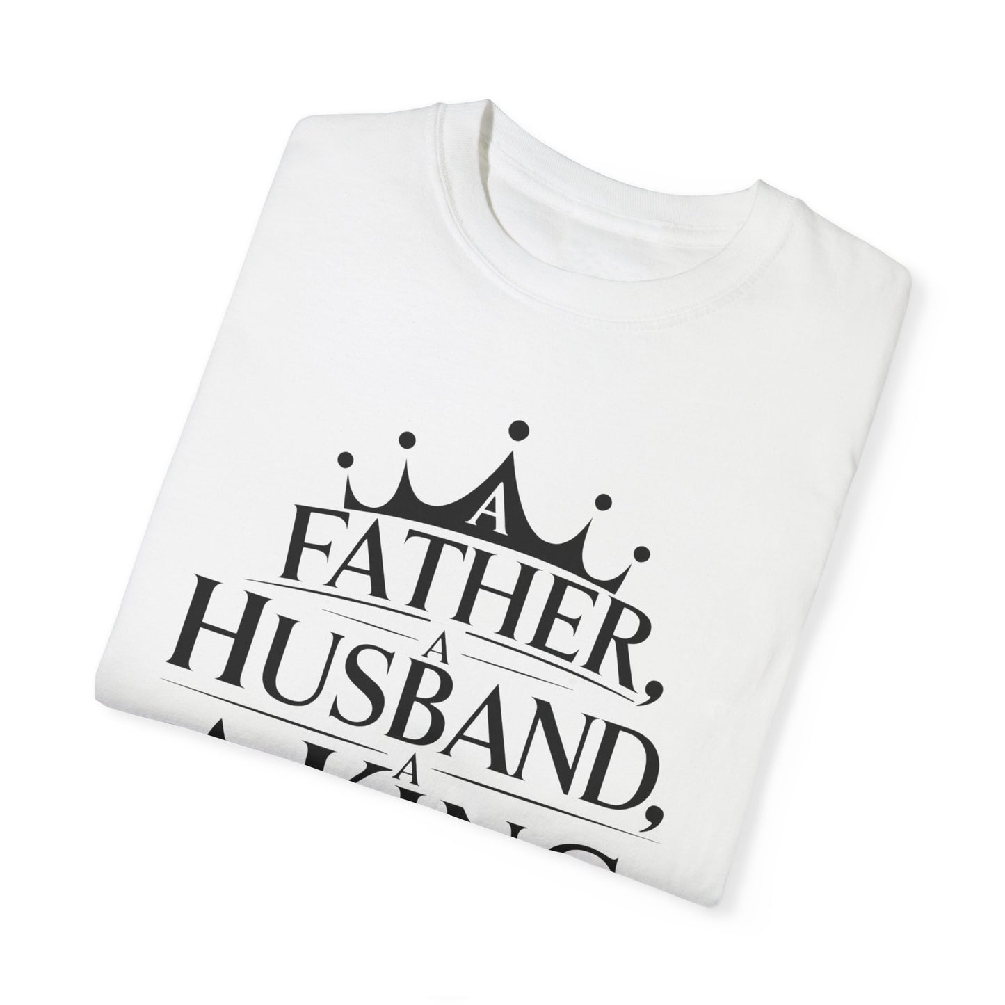 Father, Husband, King Garment-Dyed T-Shirt Casual Tee for Dads