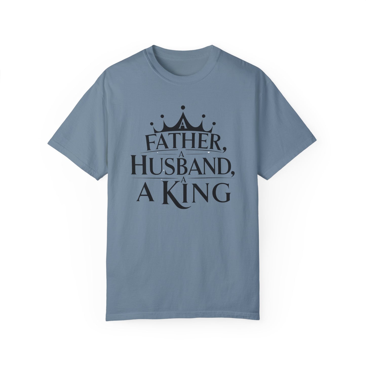 Father, Husband, King Garment-Dyed T-Shirt Casual Tee for Dads