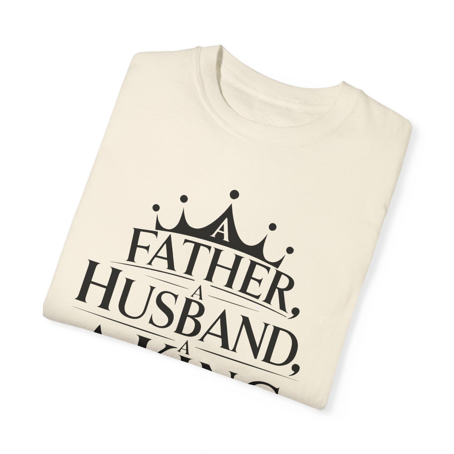 Father, Husband, King Garment-Dyed T-Shirt Casual Tee for Dads