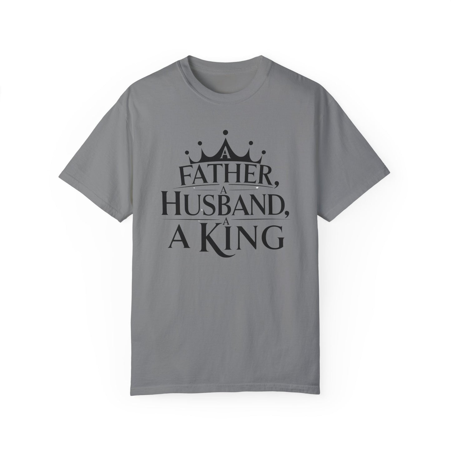 Father, Husband, King Garment-Dyed T-Shirt Casual Tee for Dads
