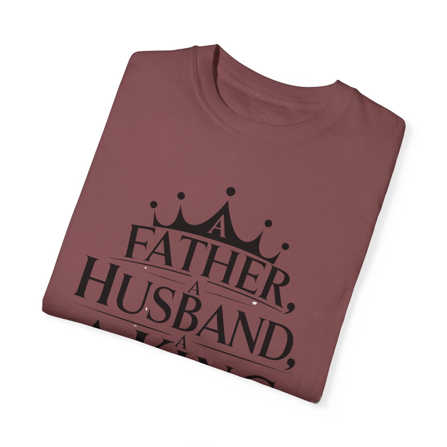 Father, Husband, King Garment-Dyed T-Shirt Casual Tee for Dads