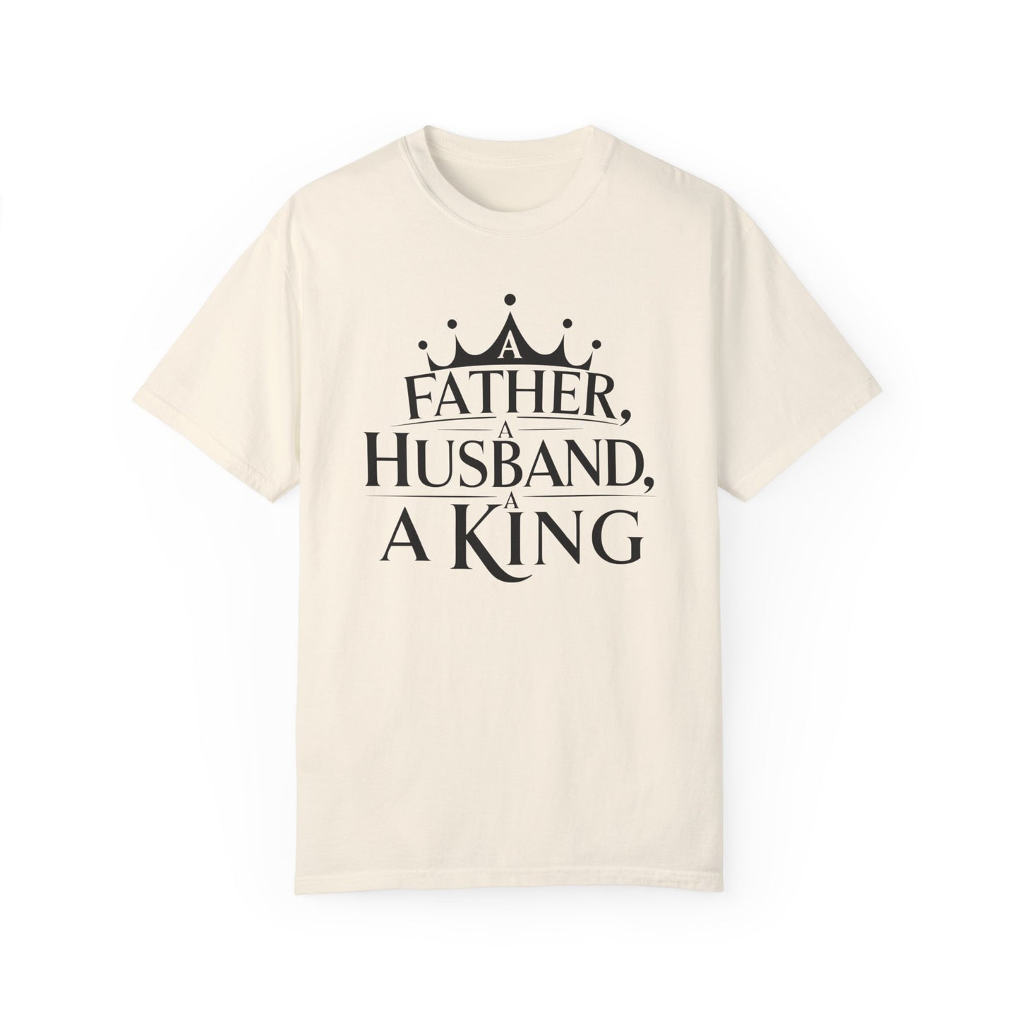 Father, Husband, King Garment-Dyed T-Shirt Casual Tee for Dads