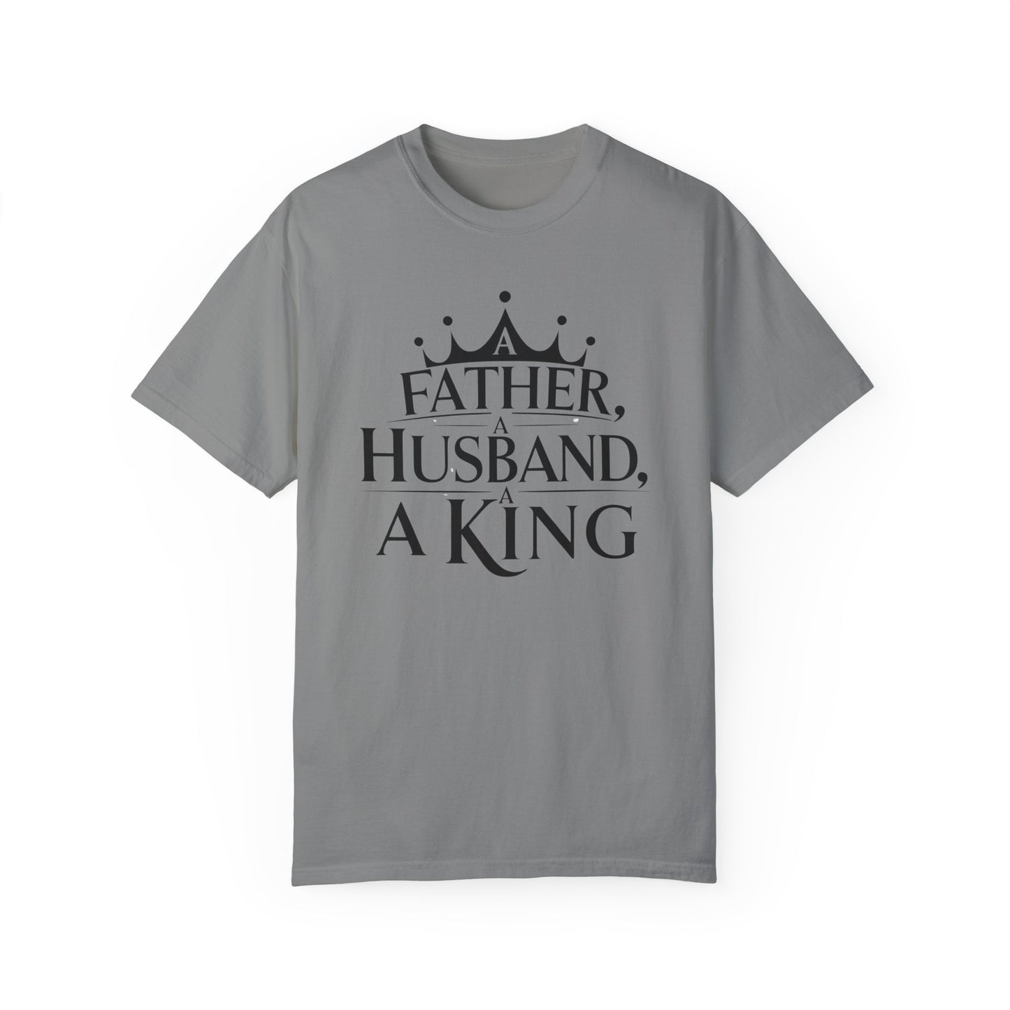 Father, Husband, King Garment-Dyed T-Shirt Casual Tee for Dads