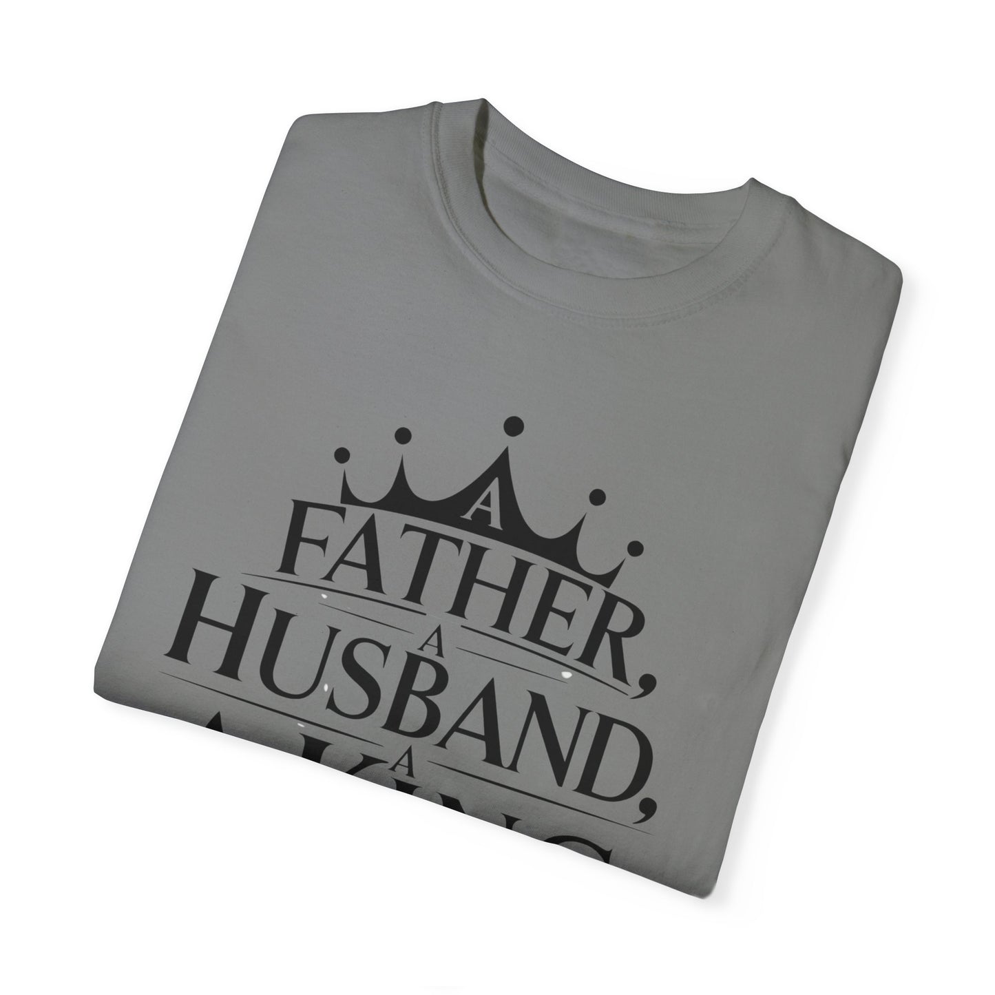 Father, Husband, King Garment-Dyed T-Shirt Casual Tee for Dads