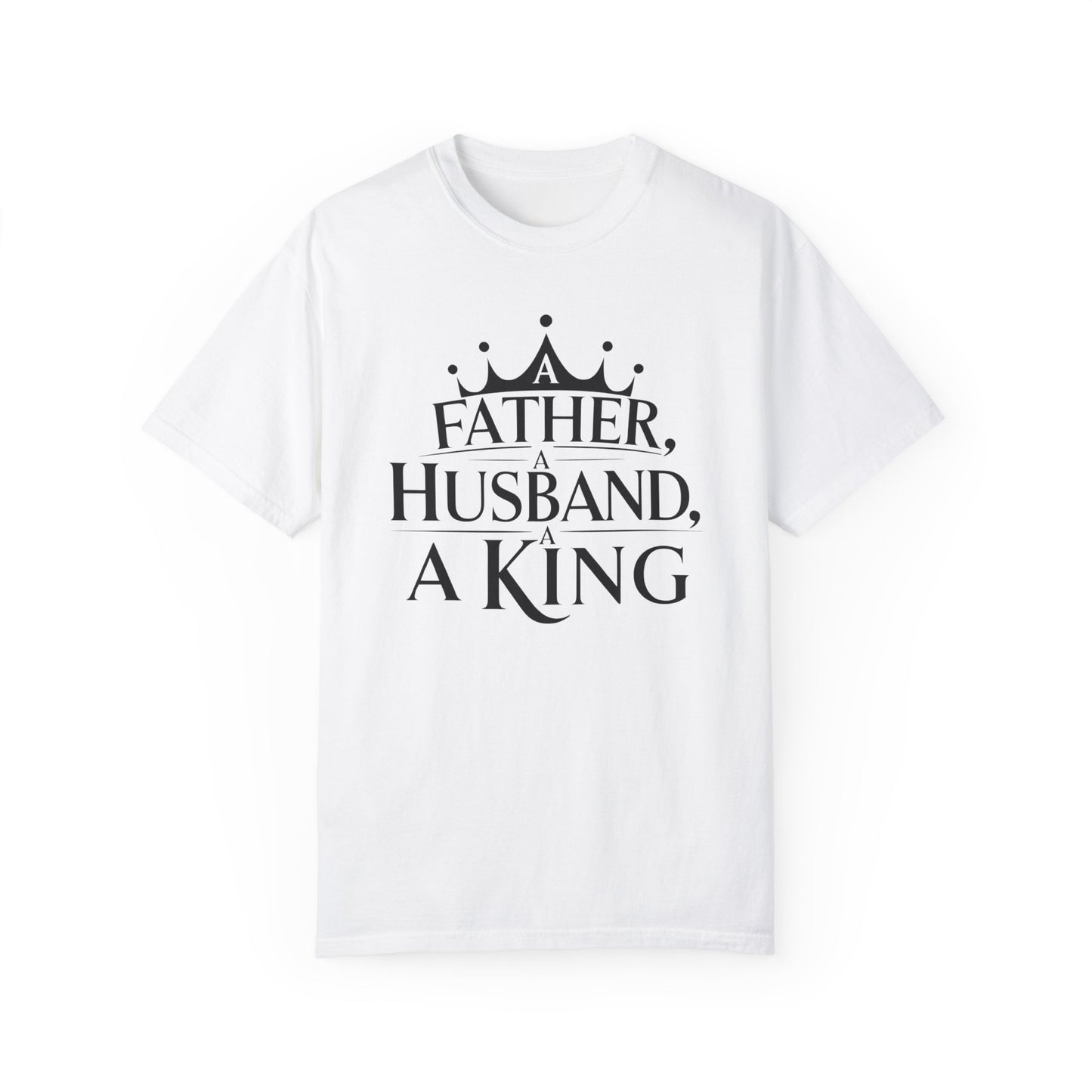 Father, Husband, King Garment-Dyed T-Shirt Casual Tee for Dads