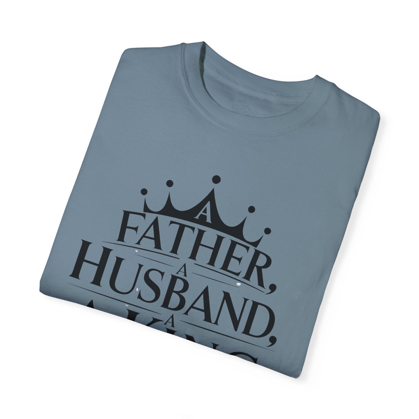 Father, Husband, King Garment-Dyed T-Shirt Casual Tee for Dads
