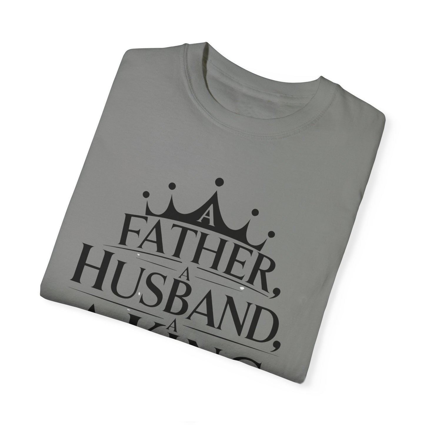 Father, Husband, King Garment-Dyed T-Shirt Casual Tee for Dads